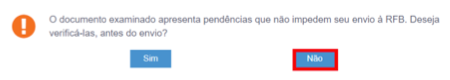 Aviso de pendências que não impedem o envio, com o botão Não destacado